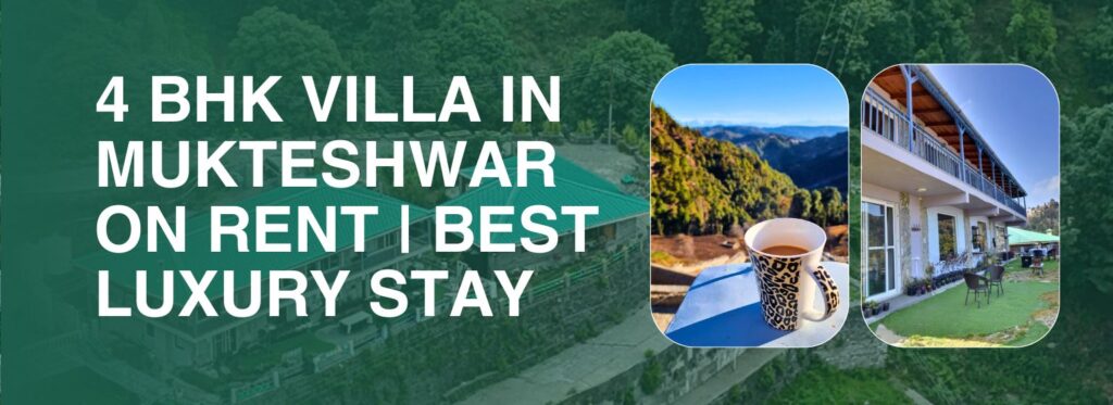 4 BHK Villa in Mukteshwar on Rent – Luxury, Space & Scenic Views